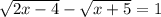 \sqrt{2x - 4} - \sqrt{x + 5} = 1