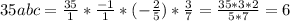 35abc=\frac{35}{1}*\frac{-1}{1} *(- \frac{2}{5})* \frac{3}{7}=\frac{35*3*2}{5*7}=6