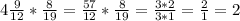 4\frac{9}{12} *\frac{8}{19} =\frac{57}{12} *\frac{8}{19} =\frac{3*2}{3*1} =\frac{2}{1}=2