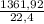 \frac{1361,92}{22,4}