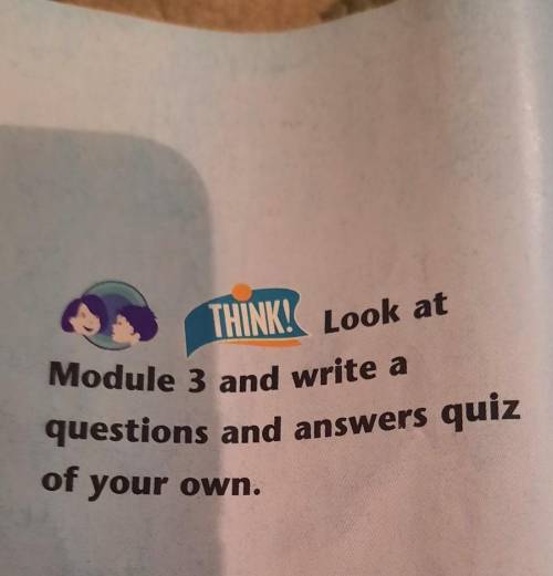 MODI 5 THINK! Look at Module 3 and write a questions and answers quiz of your own. What's in Skills