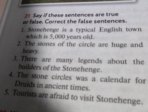 21 Say if these sentences are true or false. Correct the False sentences. 1. Stonehenge is a typical