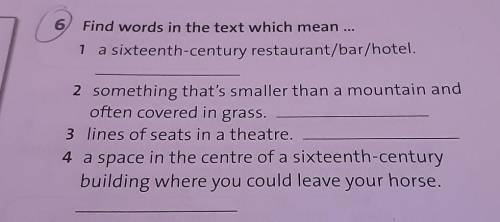 6 Find words in the text which mean ... 1 a sixteenth-century restaurant/bar/hotel 2 something that'