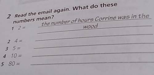 2 Read the email again. What do these numbers mean? 1 2 =the number of hours Corrine was in the wood