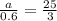 \frac{a}{0.6} = \frac{25}{3}