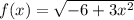 f(x)=\sqrt{-6+3x^{2} }