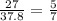 \frac{27 }{37.8} = \frac{5}{7}