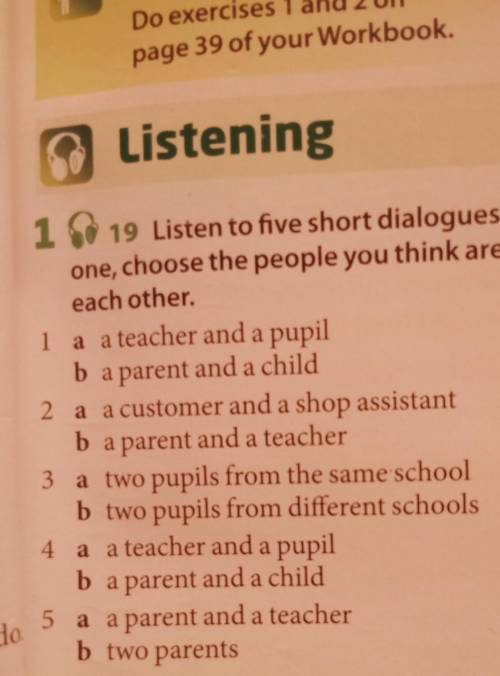 want a 19 Listen to five short dialogues. For each one, choose the people you think are talking to e