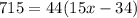 715 = 44 (15x - 34)