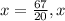 x = \frac{67}{20} , x