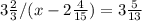 3\frac{2}{3} / (x-2 \frac{4}{15}) = 3\frac{5}{13}