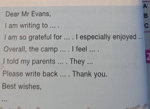 Нужно написать письмо на тему, поблагодарить Mr Evans за его усилия в лагере, сказать что больше все