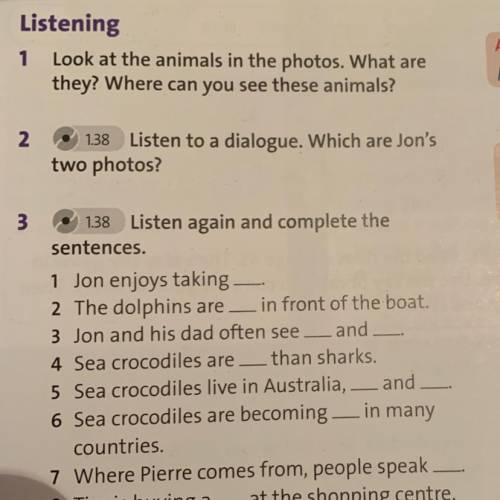 Listening 1 Look at the animals in the photos. What are they? Where can you see these animals?