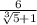 \frac{6}{\sqr\sqrt[3]{5} + 1 }