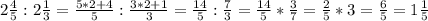 2\frac{4}{5}:2\frac{1}{3}=\frac{5*2+4}{5} :\frac{3*2+1}{3} = \frac{14}{5} :\frac{7}{3} =\frac{14}{5} *\frac{3}{7}=\frac{2}{5}*3=\frac{6}{5}=1\frac{1}{5}