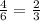 \frac{4}{6} = \frac{2}{3}