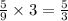 \frac{5}{9} \times 3 = \frac{5}{3}