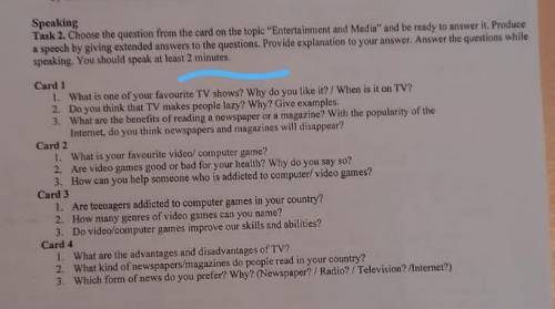 Speaking task 2. choose the question from the card on the tople entertainment and media and be rea