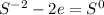 S^{-2}-2e=S^0