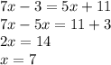 7x-3=5x+11\\7x-5x=11+3\\2x=14\\x=7