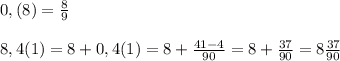 0,(8)=\frac{8}{9}8,4(1)=8+0,4(1)=8+\frac{41-4}{90}=8+\frac{37}{90}=8\frac{37}{90}