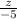 \frac{z}{-5}