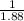 \frac{1}{1.88}