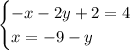 \left. \begin{cases} { - x - 2y + 2 = 4 } \\ { x = - 9 - y } \end{cases} \right.