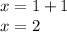 x=1+1\\x=2