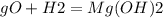 МgO+H2 = Mg(OH)2