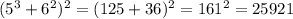 (5^3+6^2)^2=(125+36)^2=161^2=25921