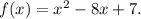 f(x) = x^{2} - 8x + 7.