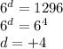 {6}^{d} = 1296 \\ {6}^{d} = {6}^{4} \\ d = + 4