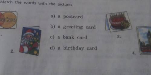 Match the words with the pictures. a) a postcard. b) a greeting card. c) a bank card. d) a birthday