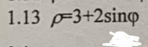 Полярная система 1.13 p=3+2sin a2.13 p=18/4-5 cos a