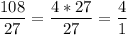 \displaystyle \frac{108}{27}=\frac{4*27}{27}=\frac{4}{1}