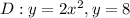 D: y=2x^{2} , y = 8