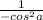 \frac{1}{-cos^2a}