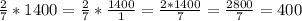 \frac{2}{7} * 1400 = \frac{2}{7} * \frac{1400}{1} = \frac{2 * 1400}{7} = \frac{2800}{7} = 400