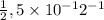 \frac{1}{2} , 5 \times 10 {}^{ - 1} {2}^{ - 1}