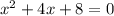 x^{2} + 4x + 8 = 0 \\