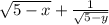 \sqrt{5 - x} + \frac{1}{ \sqrt{5 - y} }