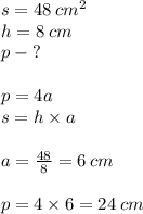 s = 48 \: {cm}^{2} \\ h = 8 \: cm \\ p \: - \: ? \\ \\ p = 4a \\ s = h \times a \\ \\ a = \frac{48}{8} = 6 \: cm \\ \\ p = 4 \times 6 = 24 \: cm