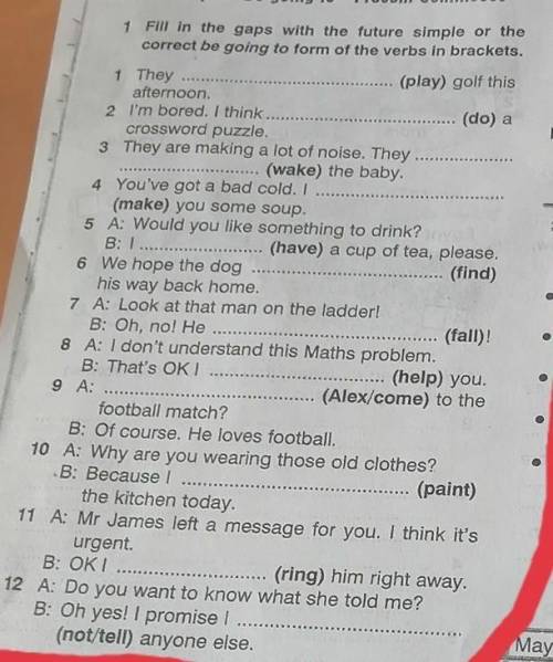 Fill in the gaps with the future simple or the correct be going to form of the verbs in brackets