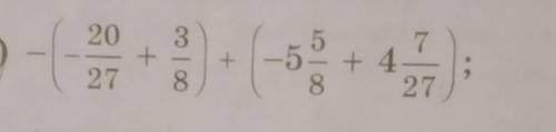 718. 2) - (-20/27 + 3/8 ) + ( - 5 5/8 + 4 7/27 )