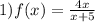 1)f(x) = \frac{4x}{x + 5}