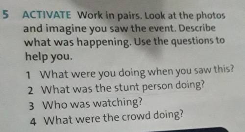 5 ACTIVATE Work in pairs. Look at the photos and imagine you saw the event. Describe what was happen