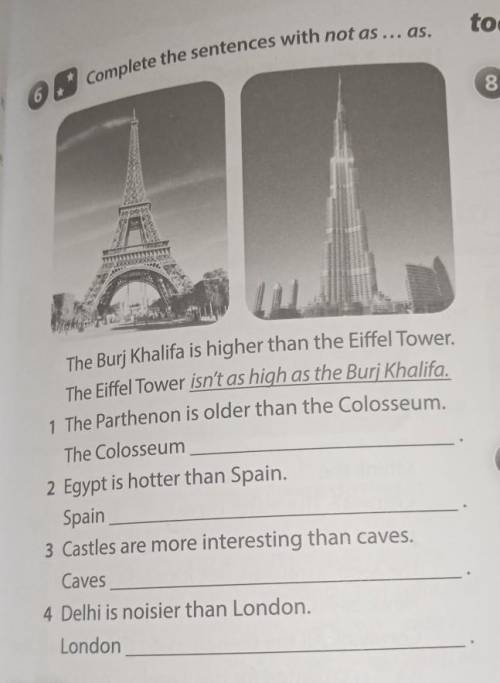 Complete the sentences with not as ... as. The Burj Khalifa is higher than the Eiffel Tower. The Eif