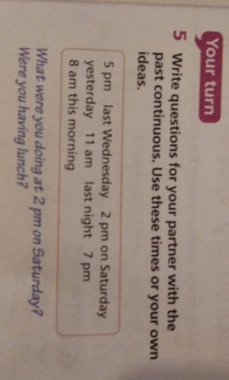 , 5 Write questions for your partner with the past continuous. Use these times or your own ideas.5 p