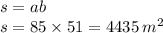 s = ab \\ s = 85 \times 51 = 4435 \: {m}^{2}